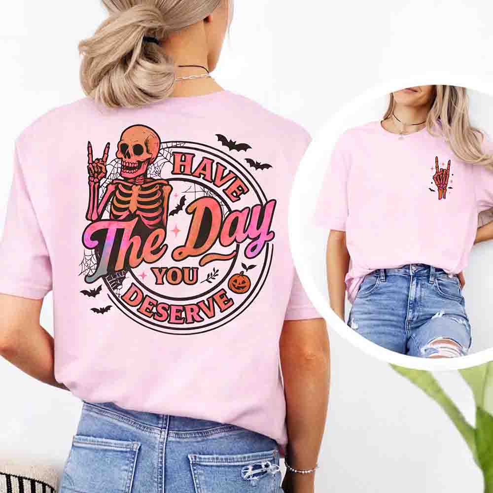 Have The Day You Deserve Shirt – Funny Motivational Quote Tee for Women