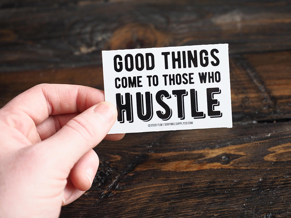 Good Things Come to Those Who Hustle Sticker